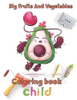 Big Fruits and Vegetables Coloring book child: 8.5''x11''/Vegetables Coloring Book