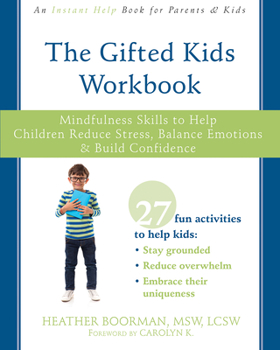 Paperback The Gifted Kids Workbook: Mindfulness Skills to Help Children Reduce Stress, Balance Emotions, and Build Confidence Book