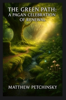 The Green Path: A Pagan Celebration of Renewal (Apophis's Magick)