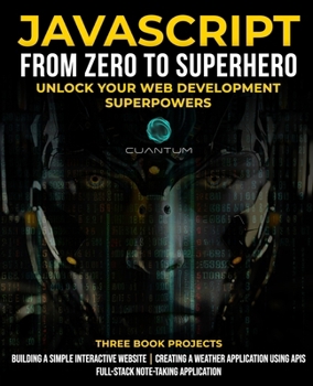 JavaScript from Zero to Superhero: Unlock your Web Development Superpowers: Learn Web Development and JavaScript from Scratch for Beginners (Starting a Career as a Web Developer)