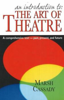 Paperback An Introduction to the Art of Theatre--Student Text: A Comprehensive Text -- Past, Present, and Future Book