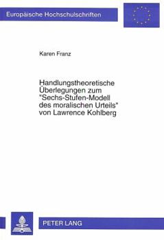 Handlungstheoretische Ueberlegungen Zum «Sechs-Stufen-Modell Des Moralischen Urteils» Von Lawrence Kohlberg