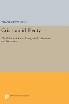 Hardcover Crisis Amid Plenty: The Politics of Soviet Energy Under Brezhnev and Gorbachev Book