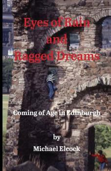 Paperback Eyes of Rain and Ragged Dreams: Coming of Age in Edinburgh Book