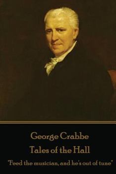 Paperback George Crabbe - Tales of the Hall: "Feed the musician, and he's out of tune" Book
