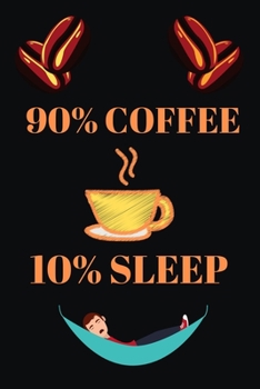 90% COFFEE 10% SLEEP: Blank Lined Notebook & Journal Or Diary Gift for Coffee Lovers & Fans, Line Ruled Paper.middle school, high school or college student (100 Pages, 6x9")