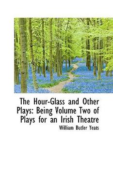 Paperback The Hour-Glass and Other Plays: Being Volume Two of Plays for an Irish Theatre Book