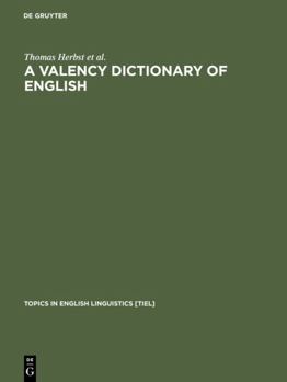 A Valency Dictionary of English - Book #40 of the Topics in English Linguistics [TiEL]