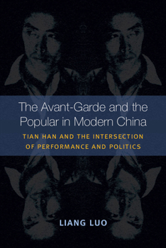 Hardcover The Avant-Garde and the Popular in Modern China: Tian Han and the Intersection of Performance and Politics Book