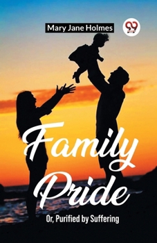 Paperback Family Pride Or, Purified by Suffering Book