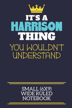 Paperback It's A Harrison Thing You Wouldn't Understand Small (6x9) Wide Ruled Notebook: A cute book to write in for any book lovers, doodle writers and budding Book