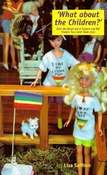 Paperback What About the Children: Sons and Daughters of Lesbian and Gay Parents Talk About Their Lives (Sexual Politics) Book