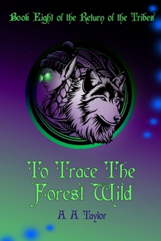 To Trace the Forest Wild (The Return of the Tribes)