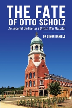 Paperback The Fate of Otto Scholz: An Imperial Berliner in a British War Hospital Book