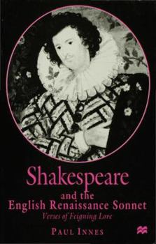 Shakespeare and the English Renaissance Sonnet: Verses of Feigning Love