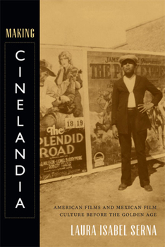 Paperback Making Cinelandia: American Films and Mexican Film Culture before the Golden Age Book