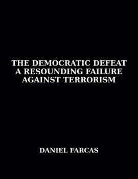 Paperback The Democratic Defeat a Resounding Failure Against Terrorism Book