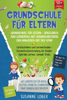 Paperback Grundschule für Eltern - Spielerisch zum Lernerfolg mit Grundschultricks den Hinweisen auf der Spur: Lerntechniken und Lernmethoden - Konzentrationstr [German] Book