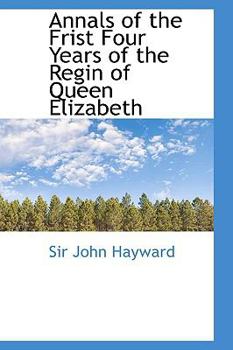 Paperback Annals of the Frist Four Years of the Regin of Queen Elizabeth Book