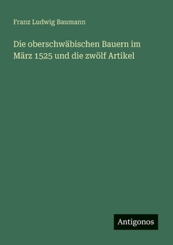 Die oberschwäbischen Bauern im März 1525 und die zwölf Artikel (German Edition)