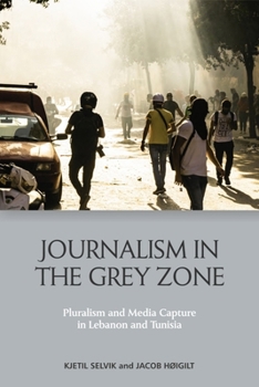 Paperback Journalism in the Grey Zone: Pluralism and Media Capture in Lebanon and Tunisia Book