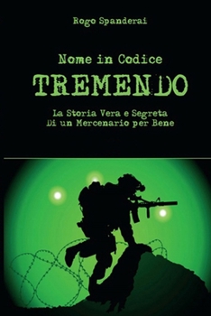 Paperback Nome in codice TREMENDO: La storia vera e segreta di un mercenario per bene [Italian] Book