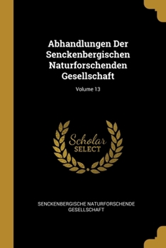 Paperback Abhandlungen Der Senckenbergischen Naturforschenden Gesellschaft; Volume 13 [German] Book