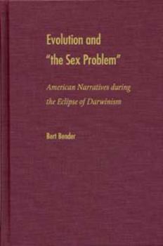 Hardcover Evolution and "The Sex Problem": American Narratives During the Eclipse of Darwinism Book