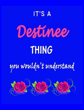 Paperback It's A Destinee Thing You Wouldn't Understand: Destinee First Name Personalized Journal 8.5 x 11 Notebook, Wide Ruled (Lined) blank pages Funny Cover Book