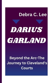 DARIUS GARLAND: Beyond the Arc-The Journey to Cleveland's Courts (Secret Order of the Guardians-Enigma of the Ancient World)
