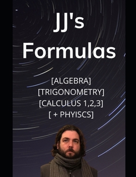 Paperback JJ's Formula's: Algebra, Trigonometry, Calculus 1, 2, 3 + Physics Book