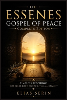 The Essenes Gospel of Peace: Timeless Teachings for Mind, Body, and Spiritual Alignment