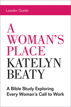 Paperback A Woman's Place Leader Guide: A Bible Study Exploring Every Womans Call to Work Book