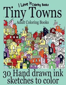Adult Coloring Books: Tiny Towns: 30 Hand Drawn Ink Sketches to Color