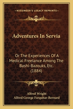 Paperback Adventures In Servia: Or The Experiences Of A Medical Freelance Among The Bashi-Bazouks, Etc. (1884) Book