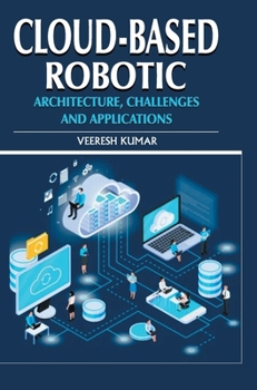 Hardcover Cloud-based Robotic: Architecture, Challenges and Applications Book