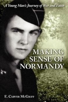 Paperback Making Sense of Normandy: A Young Man's Journey of Faith and War Book