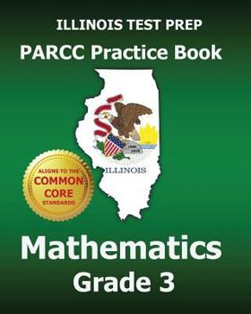 Paperback Illinois Test Prep Parcc Practice Book Mathematics Grade 3: Covers the Performance-based Assessment (Pba) and the End-of-year Assessment (Eoy) Book