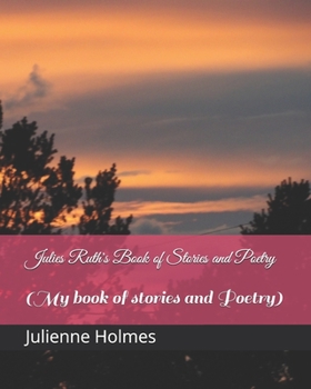 Julies Ruth's Book of stories and poetry