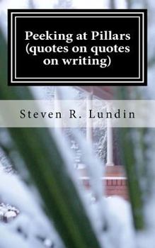 Paperback Peeking at Pillars (quotes on quotes on writing): Quotes on Quotes on Writing Book