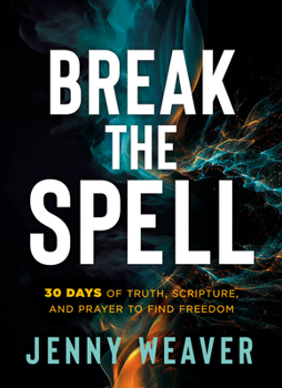 Paperback Break the Spell: 30 Days of Truth, Scripture, and Prayer to Find Freedom Book