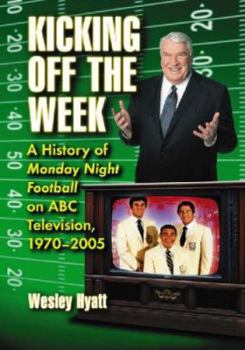 Hardcover Kicking Off the Week: A History of Monday Night Football on ABC Television, 1970-2005 Book
