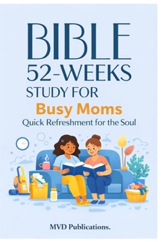 52-Week Bible Study for Busy Moms: Quick Refreshment for the Soul