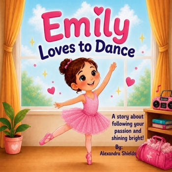 Emily Loves to Dance: A Sweet Story About Following Your Dreams