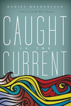 Paperback Caught in the Current : A Novel of Cold War Ukraine Book