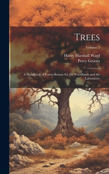 Hardcover Trees; a Handbook of Forest-botany for the Woodlands and the Laboratory; Volume 5 Book