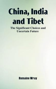 Hardcover China, India and Tibet: The Significant Choices and Uncertain Future Book