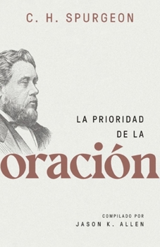 Paperback La Prioridad de la Oración (Spurgeon on the Priority of Prayer) [Spanish] Book