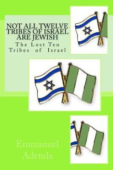 Paperback Not All Twelve Tribes of Israel are Jewish: The Lost Ten Tribes of Israel Book