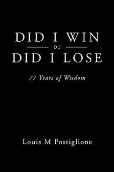 Paperback Did I Win or Did I Lose: 77 Years of Wisdom Book
